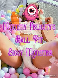 Mommy Felicity's Ball Pit Sissy Monster